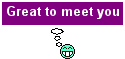 great to meet you
